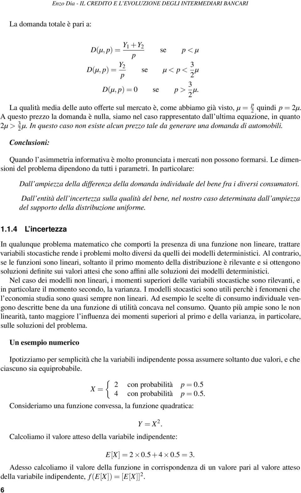 A questo prezzo la domanda è nulla, siamo nel caso rappresentato dall ultima equazione, in quanto 2μ > 3 2μ. In questo caso non esiste alcun prezzo tale da generare una domanda di automobili.