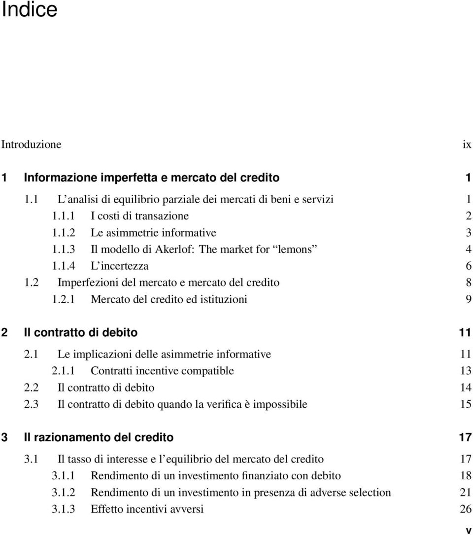 1 Le implicazioni delle asimmetrie informative 11 2.1.1 Contratti incentive compatible 13 2.2 Il contratto di debito 14 2.