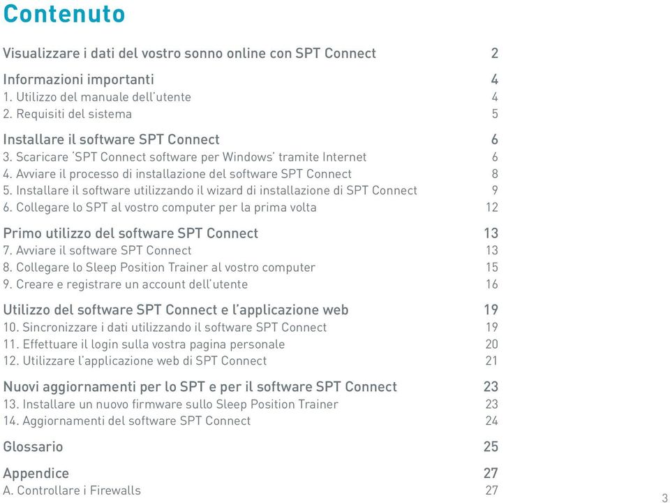 Installare il software utilizzando il wizard di installazione di SPT Connect 9 6. Collegare lo SPT al vostro computer per la prima volta 12 Primo utilizzo del software SPT Connect 13 7.