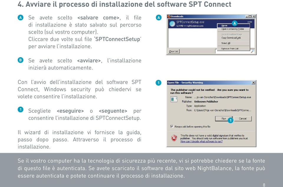Con l avvio dell installazione del software SPT Connect, Windows security può chiedervi se volete consentire l installazione.