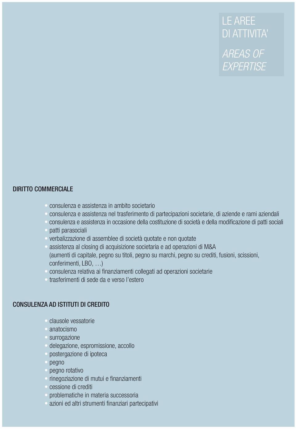 assistenza al closing di acquisizione societaria e ad operazioni di M&A (aumenti di capitale, pegno su titoli, pegno su marchi, pegno su crediti, fusioni, scissioni, conferimenti, LBO, ) consulenza