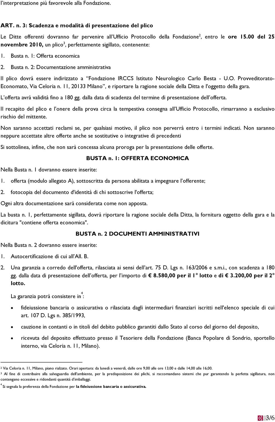 00 del 25 novembre 2010, un plico 3, perfettamente sigillato, contenente: 1. Busta n.