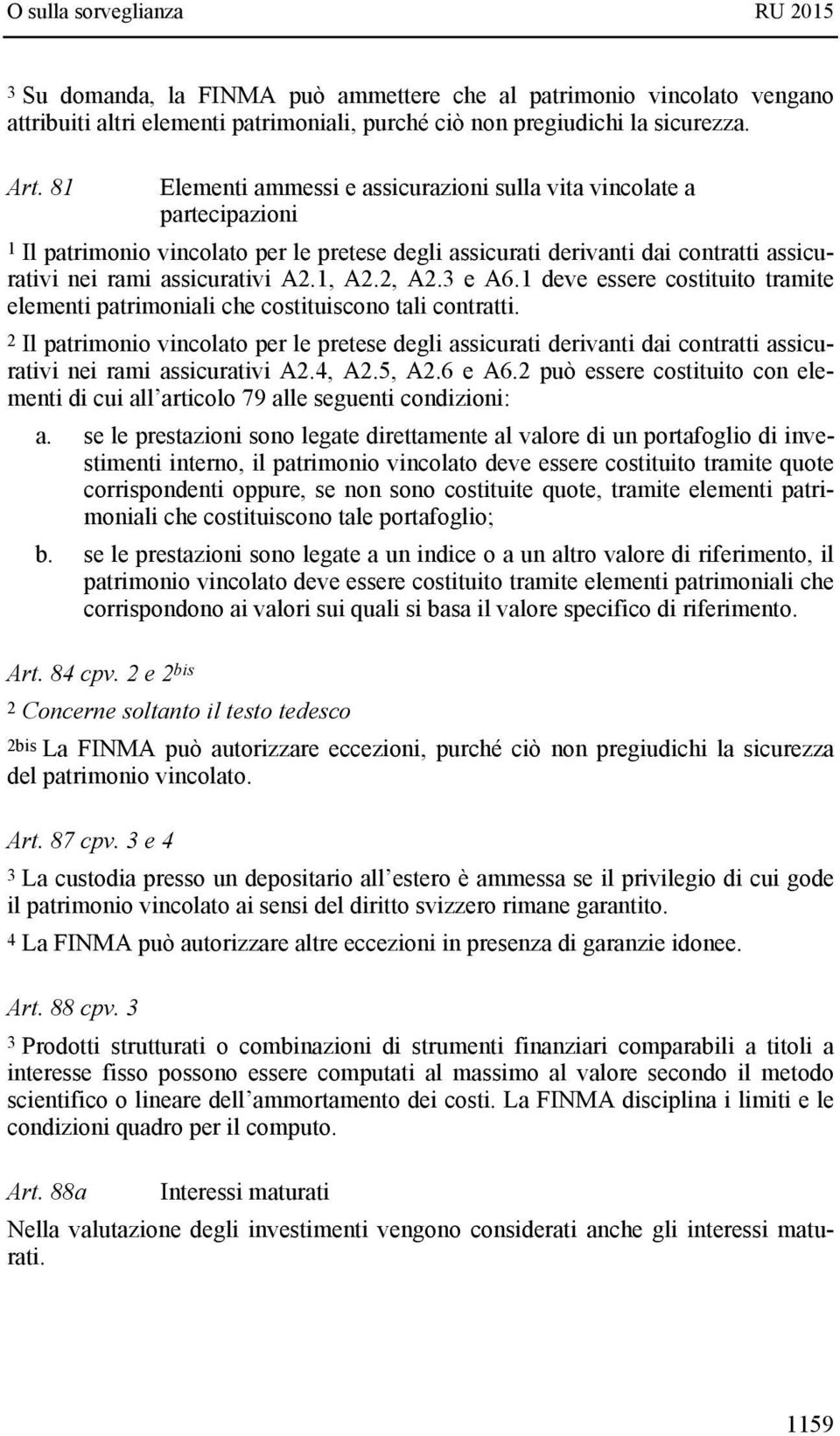 2, A2.3 e A6.1 deve essere costituito tramite elementi patrimoniali che costituiscono tali contratti.