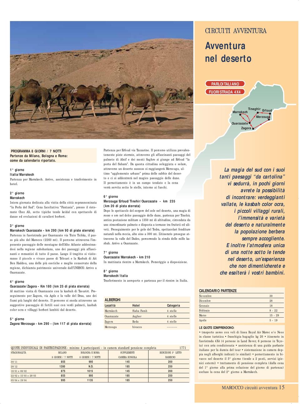 2 giorno Marrakech Intera giornata dedicata alla visita della città soprannominata la Perla del Sud.