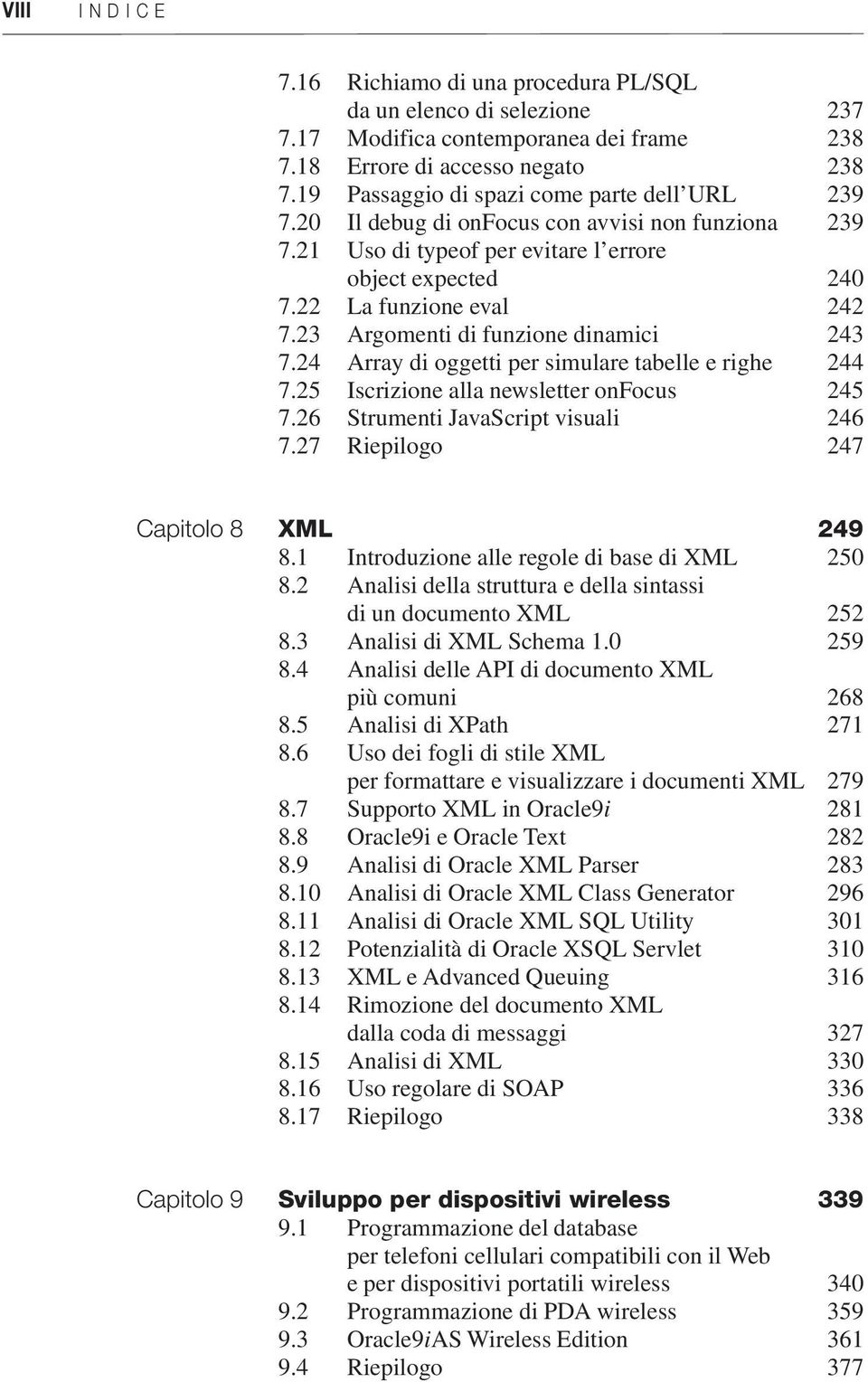 23 Argomenti di funzione dinamici 243 7.24 Array di oggetti per simulare tabelle e righe 244 7.25 Iscrizione alla newsletter onfocus 245 7.26 Strumenti JavaScript visuali 246 7.