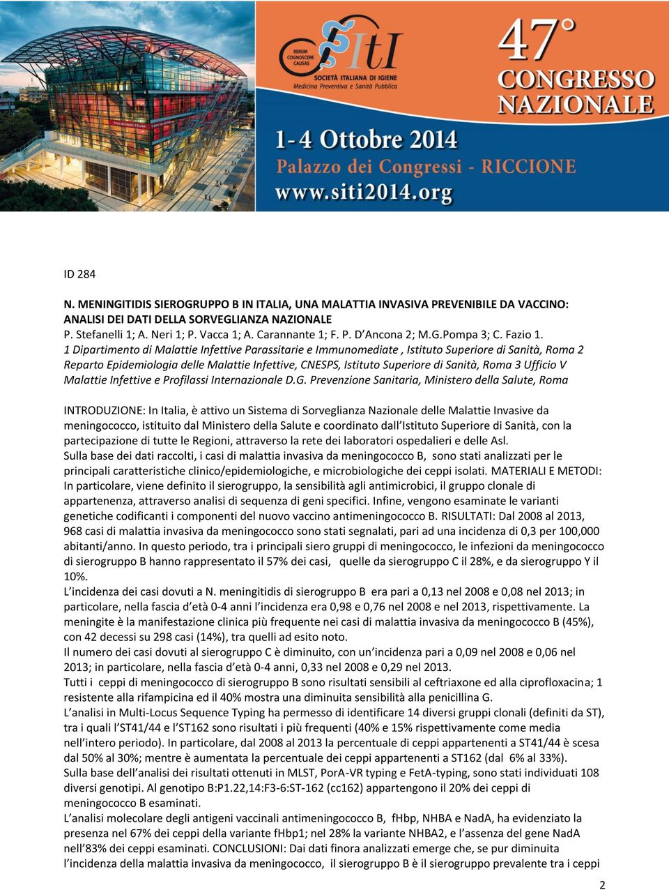 1 Dipartimento di Malattie Infettive Parassitarie e Immunomediate, Istituto Superiore di Sanità, Roma 2 Reparto Epidemiologia delle Malattie Infettive, CNESPS, Istituto Superiore di Sanità, Roma 3