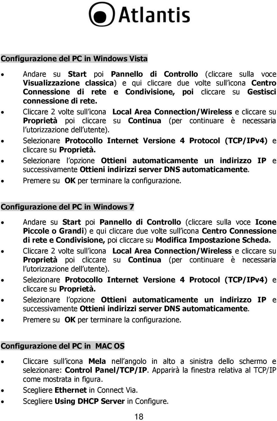 Cliccare 2 volte sull icona Local Area Connection/Wireless e cliccare su Proprietà poi cliccare su Continua (per continuare è necessaria l utorizzazione dell utente).