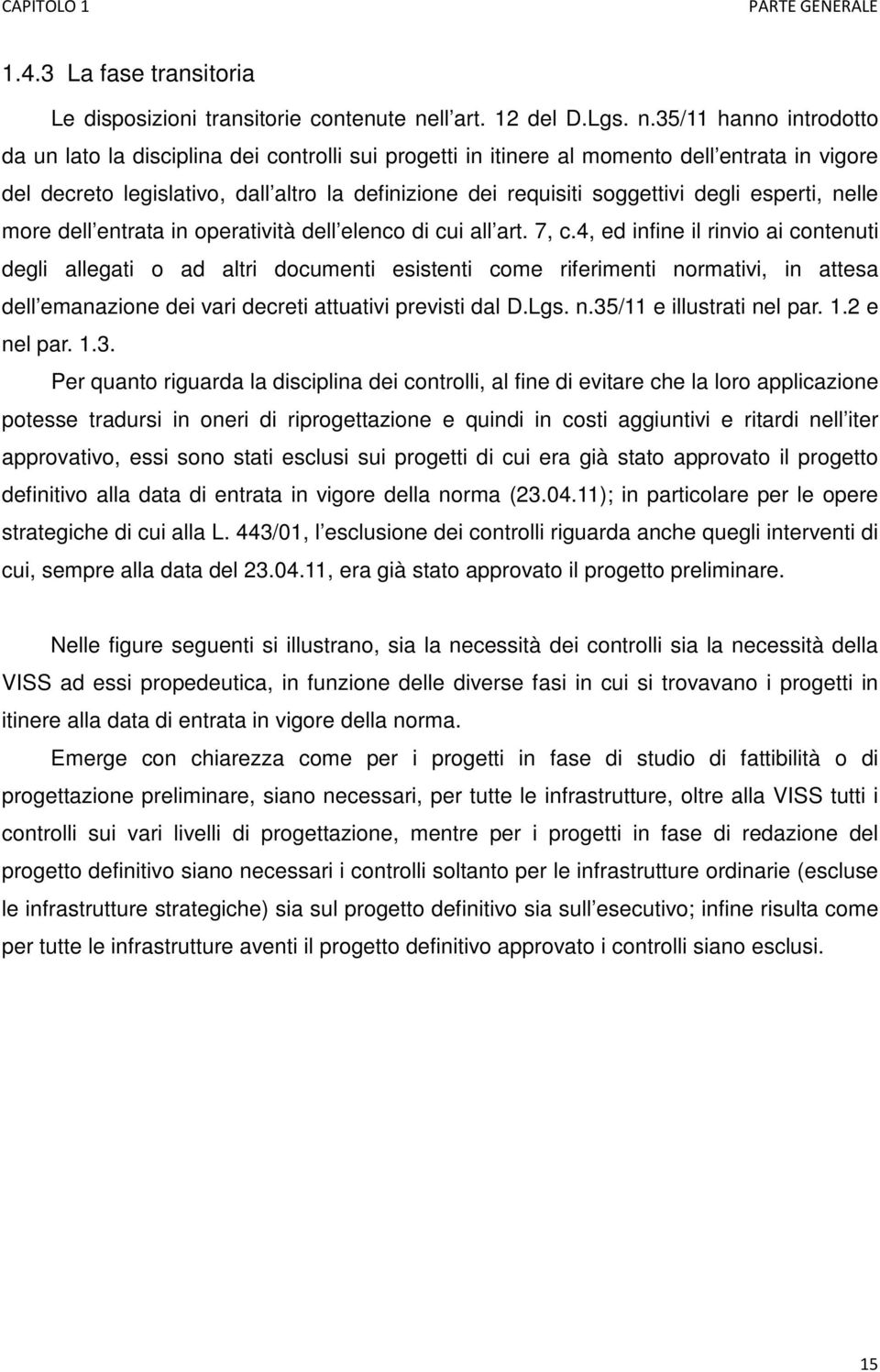 35/11 hanno introdotto da un lato la disciplina dei controlli sui progetti in itinere al momento dell entrata in vigore del decreto legislativo, dall altro la definizione dei requisiti soggettivi