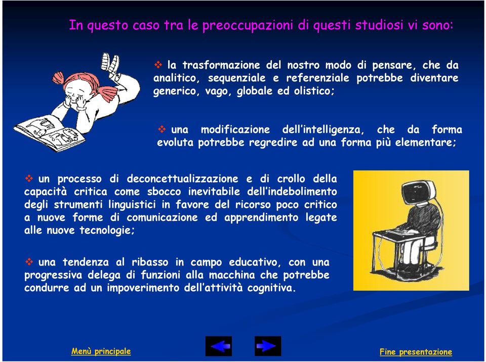 della capacità critica come sbocco inevitabile dell indebolimento degli strumenti linguistici in favore del ricorso poco critico a nuove forme di comunicazione ed apprendimento legate