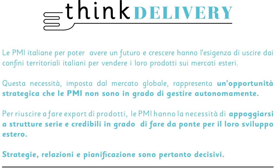 Questa necessità, imposta dal mercato globale, rappresenta un opportunità strategica che le PMI non sono in grado di gestire