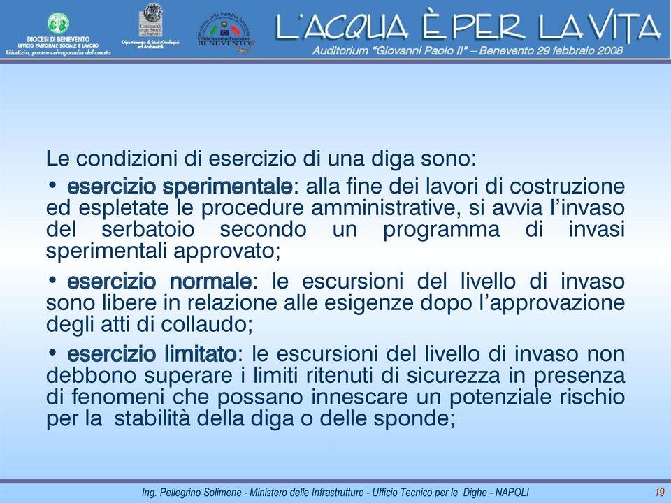 libere in relazione alle esigenze dopo l approvazione degli atti di collaudo; esercizio limitato: le escursioni del livello di invaso non debbono