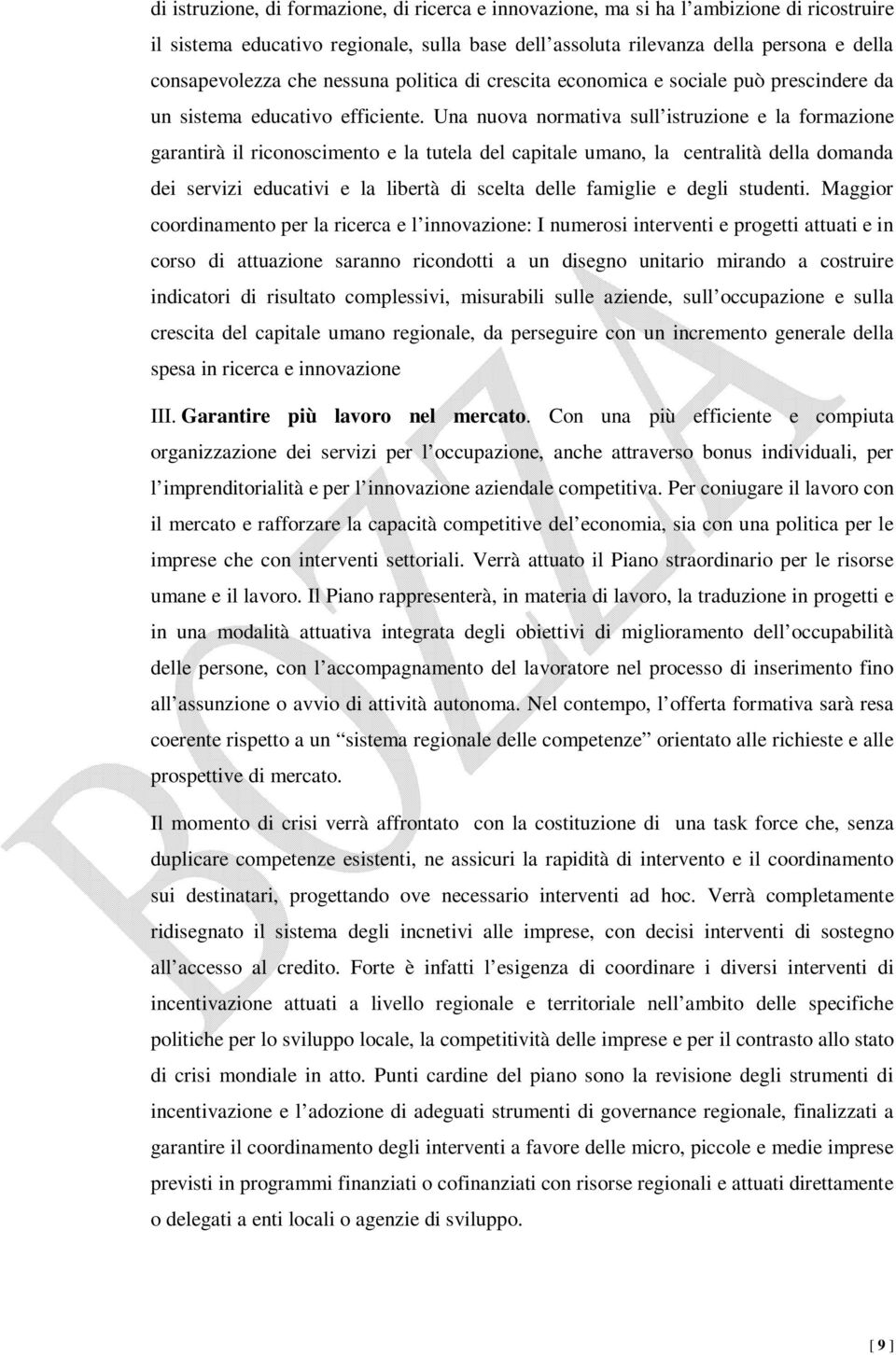 Una nuova normativa sull istruzione e la formazione garantirà il riconoscimento e la tutela del capitale umano, la centralità della domanda dei servizi educativi e la libertà di scelta delle famiglie