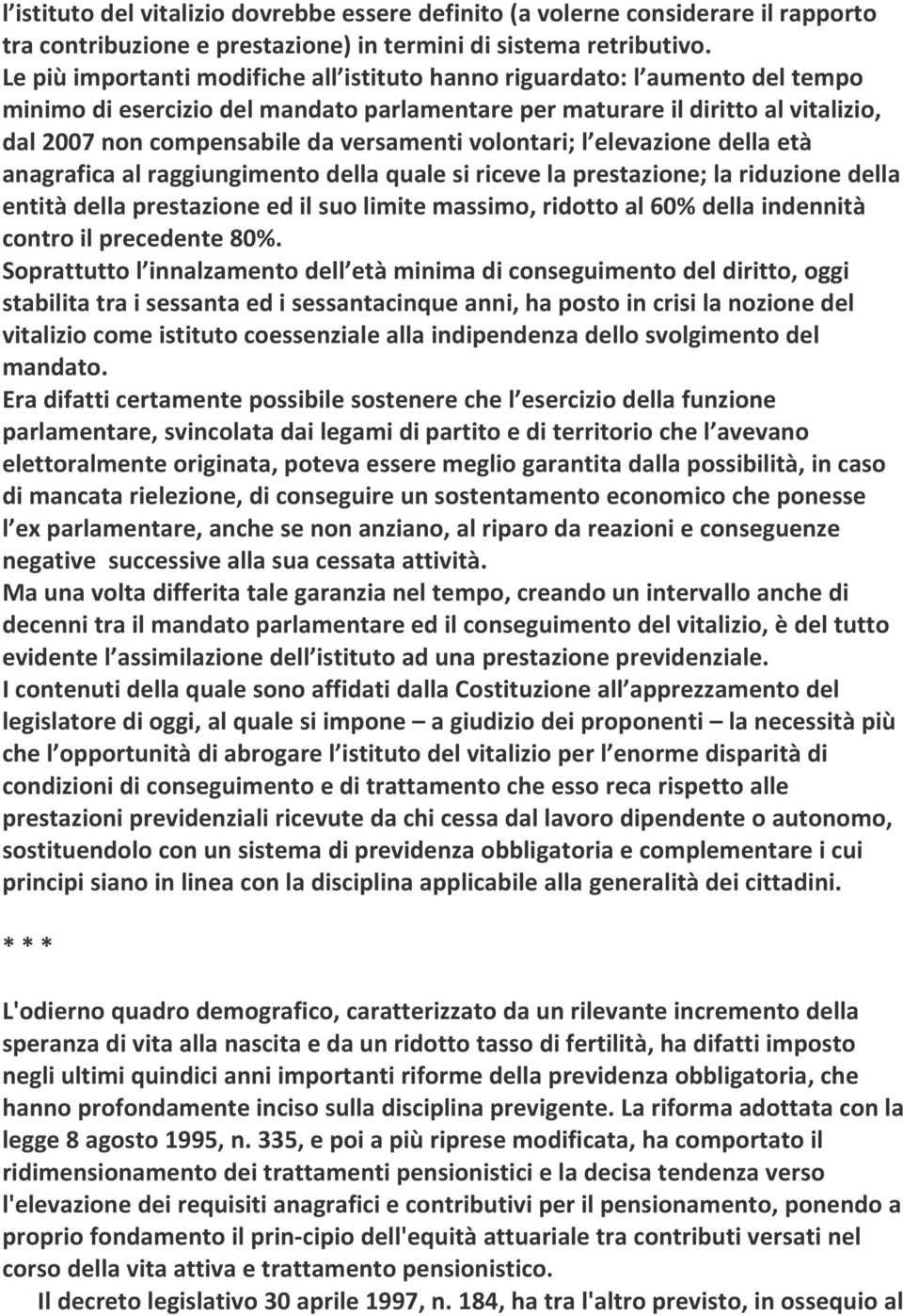 versamenti volontari; l elevazione della età anagrafica al raggiungimento della quale si riceve la prestazione; la riduzione della entità della prestazione ed il suo limite massimo, ridotto al 60%