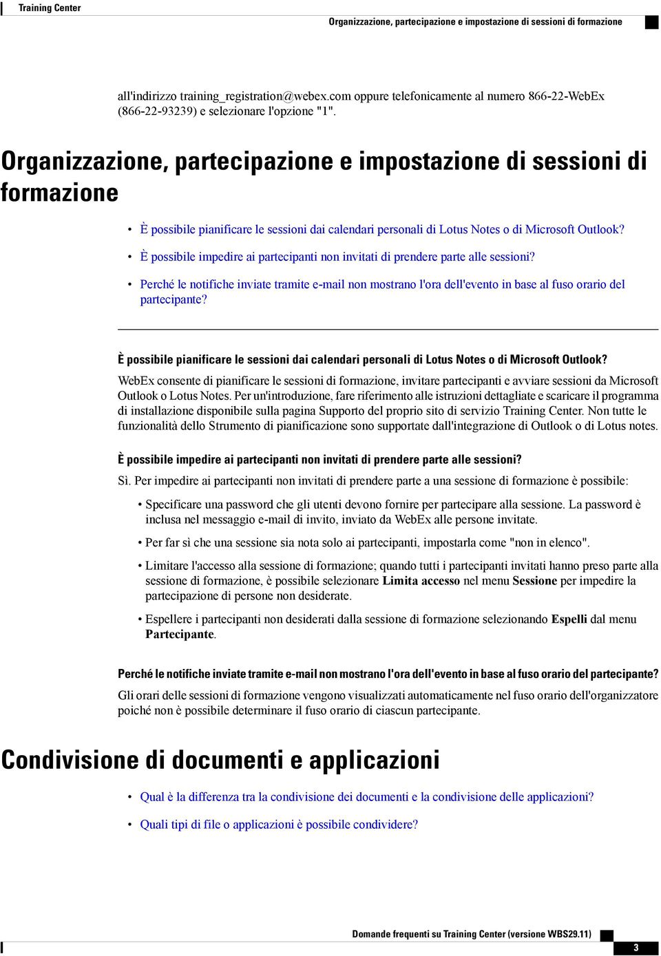 Organizzazione, partecipazione e impostazione di sessioni di formazione È possibile pianificare le sessioni dai calendari personali di Lotus Notes o di Microsoft Outlook?