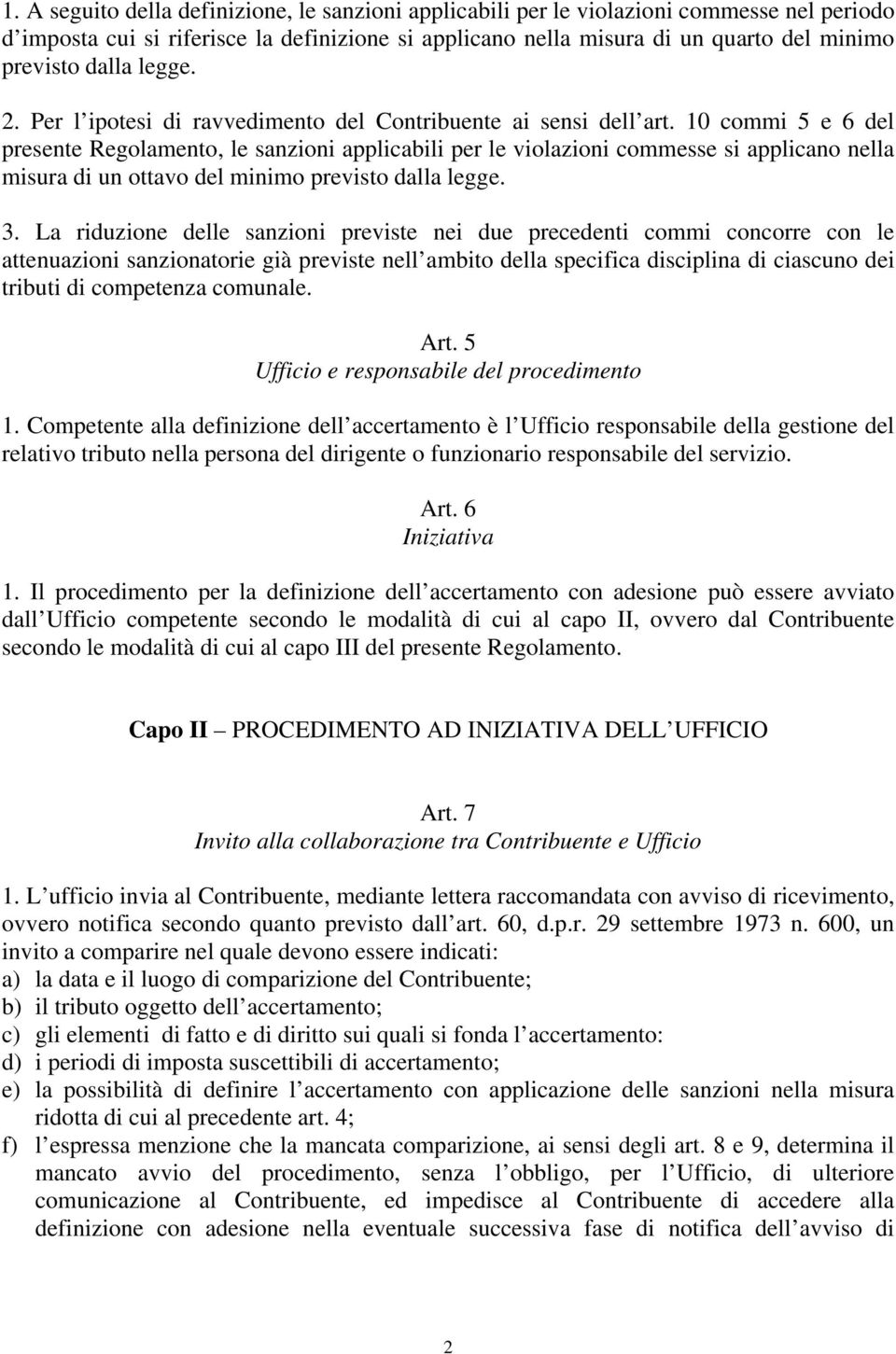 10 commi 5 e 6 del presente Regolamento, le sanzioni applicabili per le violazioni commesse si applicano nella misura di un ottavo del minimo previsto dalla legge. 3.