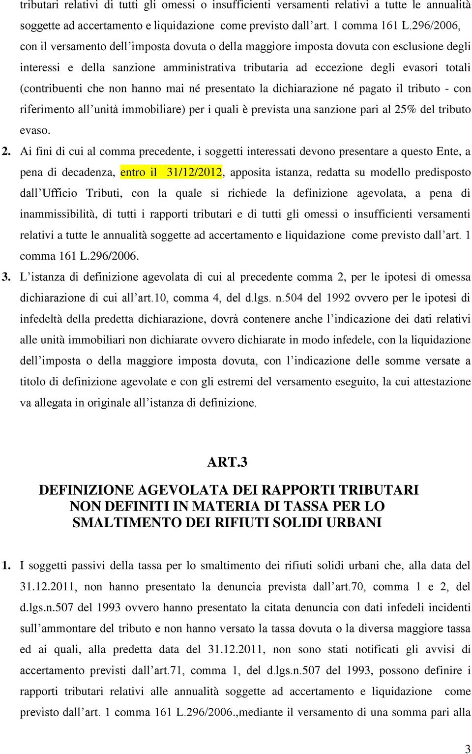 (contribuenti che non hanno mai né presentato la dichiarazione né pagato il tributo - con riferimento all unità immobiliare) per i quali è prevista una sanzione pari al 25