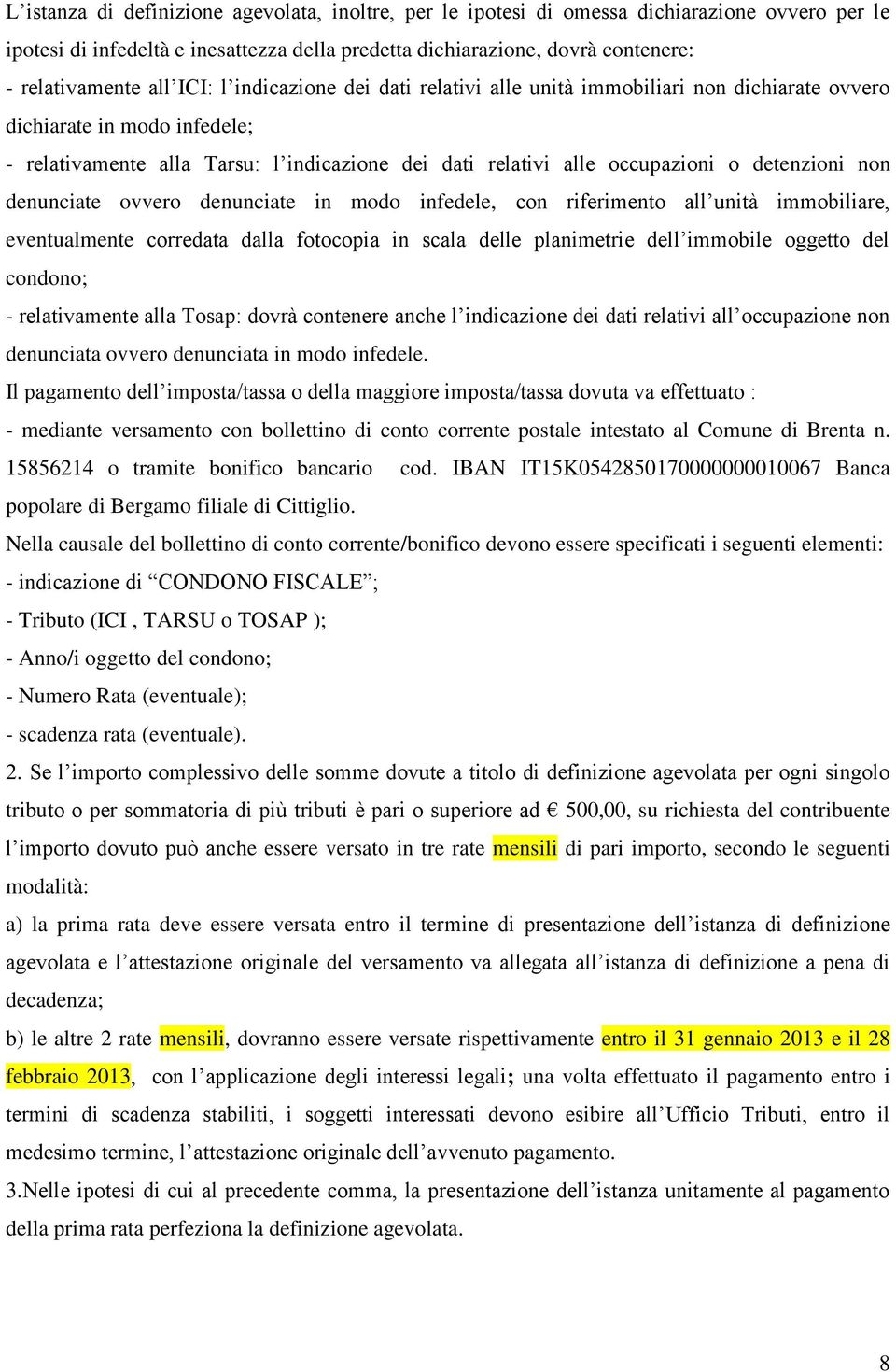 detenzioni non denunciate ovvero denunciate in modo infedele, con riferimento all unità immobiliare, eventualmente corredata dalla fotocopia in scala delle planimetrie dell immobile oggetto del