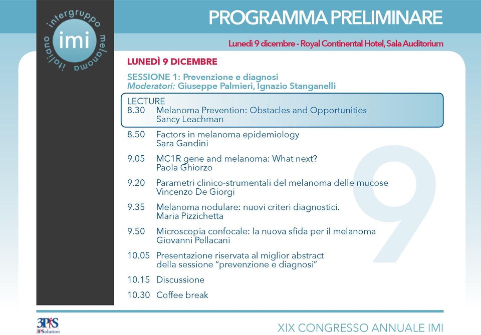 20 Parametri clinico-strumentali del melanoma delle mucose Vincenzo De Giorgi 9.35 Melanoma nodulare: nuovi criteri diagnostici. Maria Pizzichetta 9.