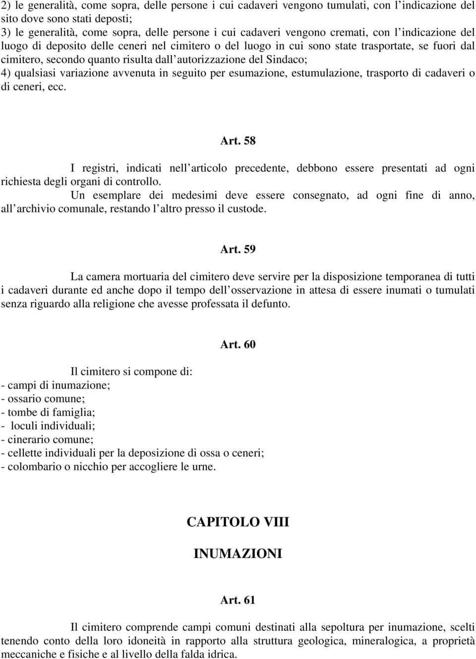 qualsiasi variazione avvenuta in seguito per esumazione, estumulazione, trasporto di cadaveri o di ceneri, ecc. Art.