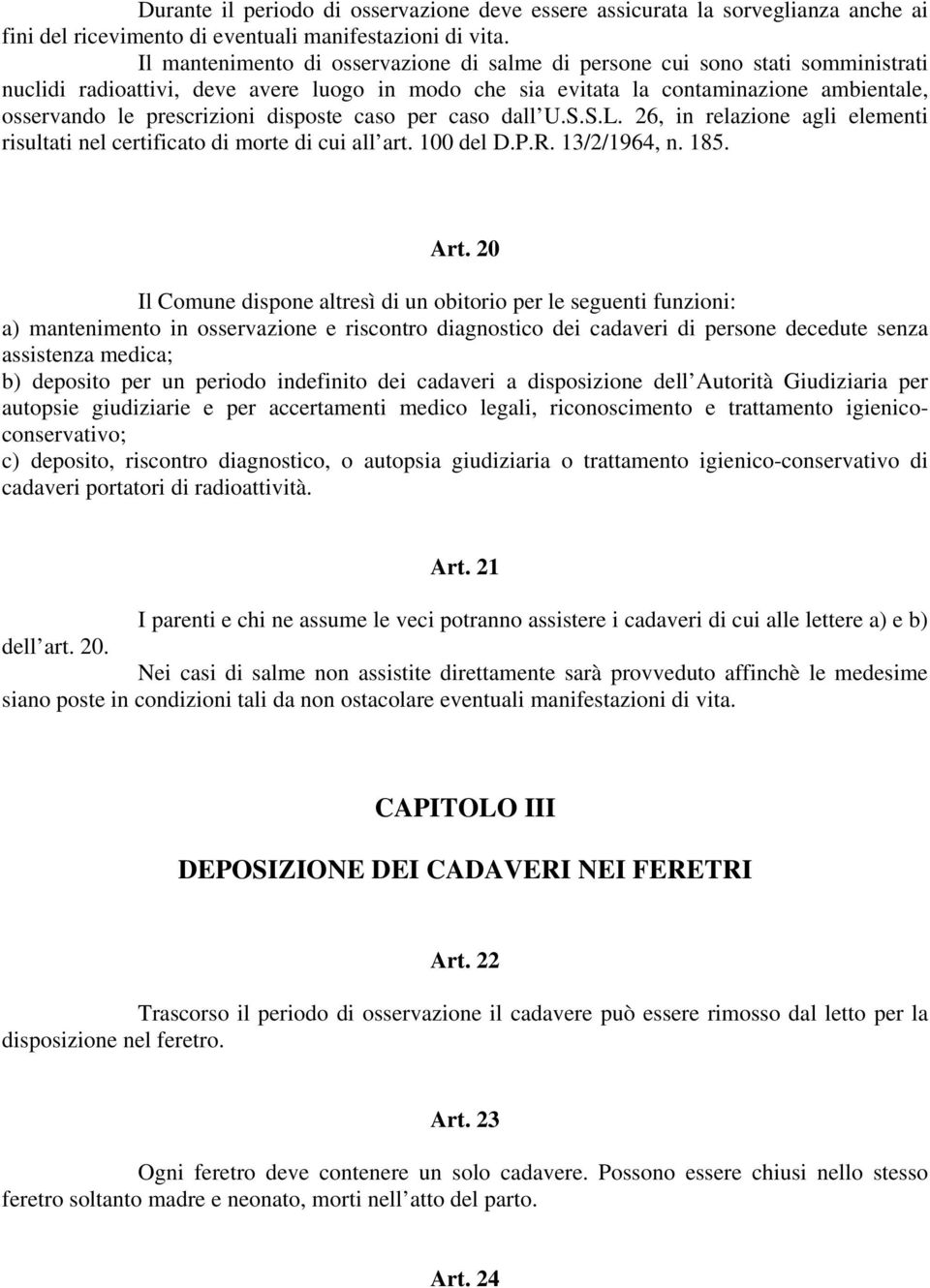 disposte caso per caso dall U.S.S.L. 26, in relazione agli elementi risultati nel certificato di morte di cui all art. 100 del D.P.R. 13/2/1964, n. 185. Art.