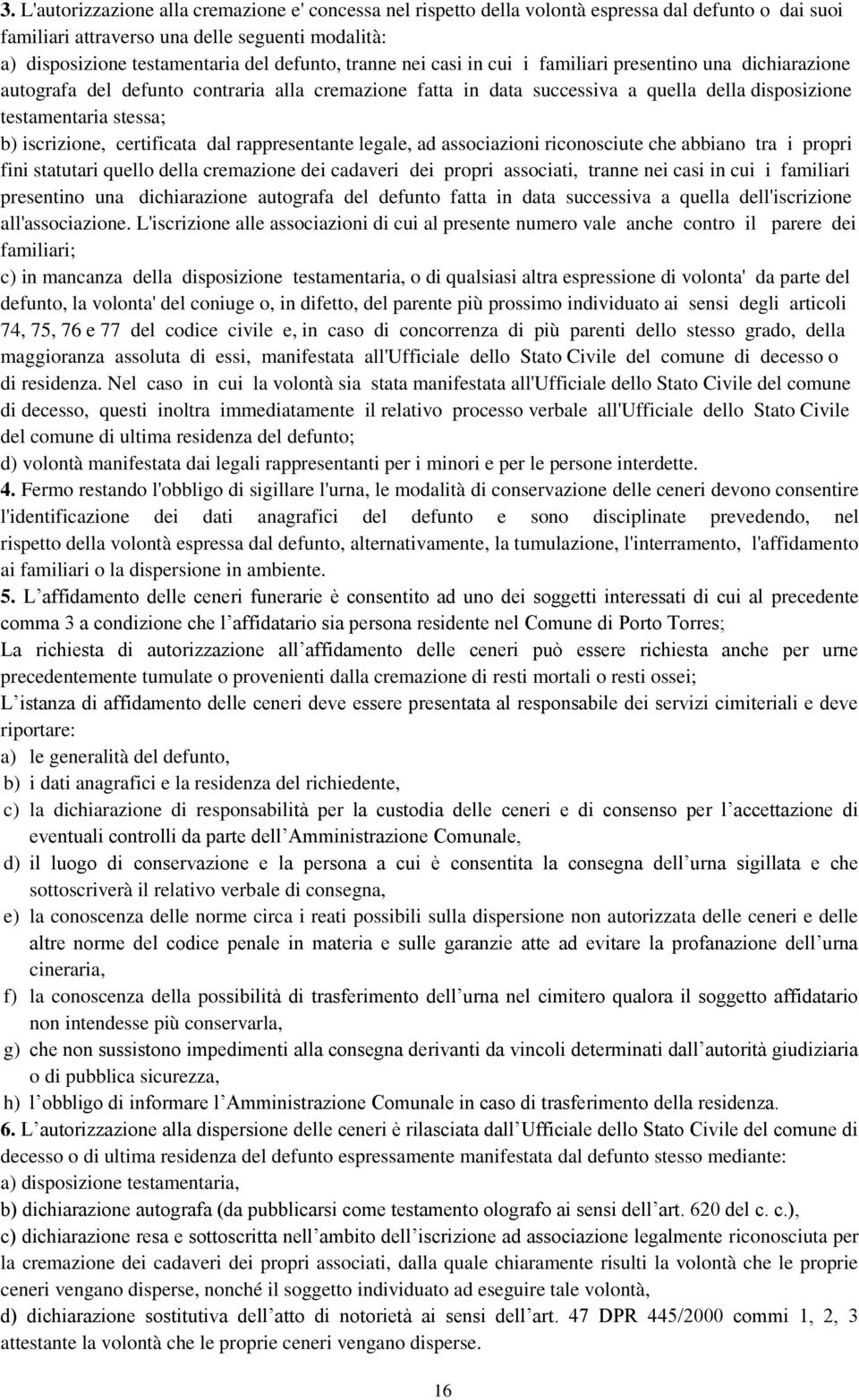 iscrizione, certificata dal rappresentante legale, ad associazioni riconosciute che abbiano tra i propri fini statutari quello della cremazione dei cadaveri dei propri associati, tranne nei casi in