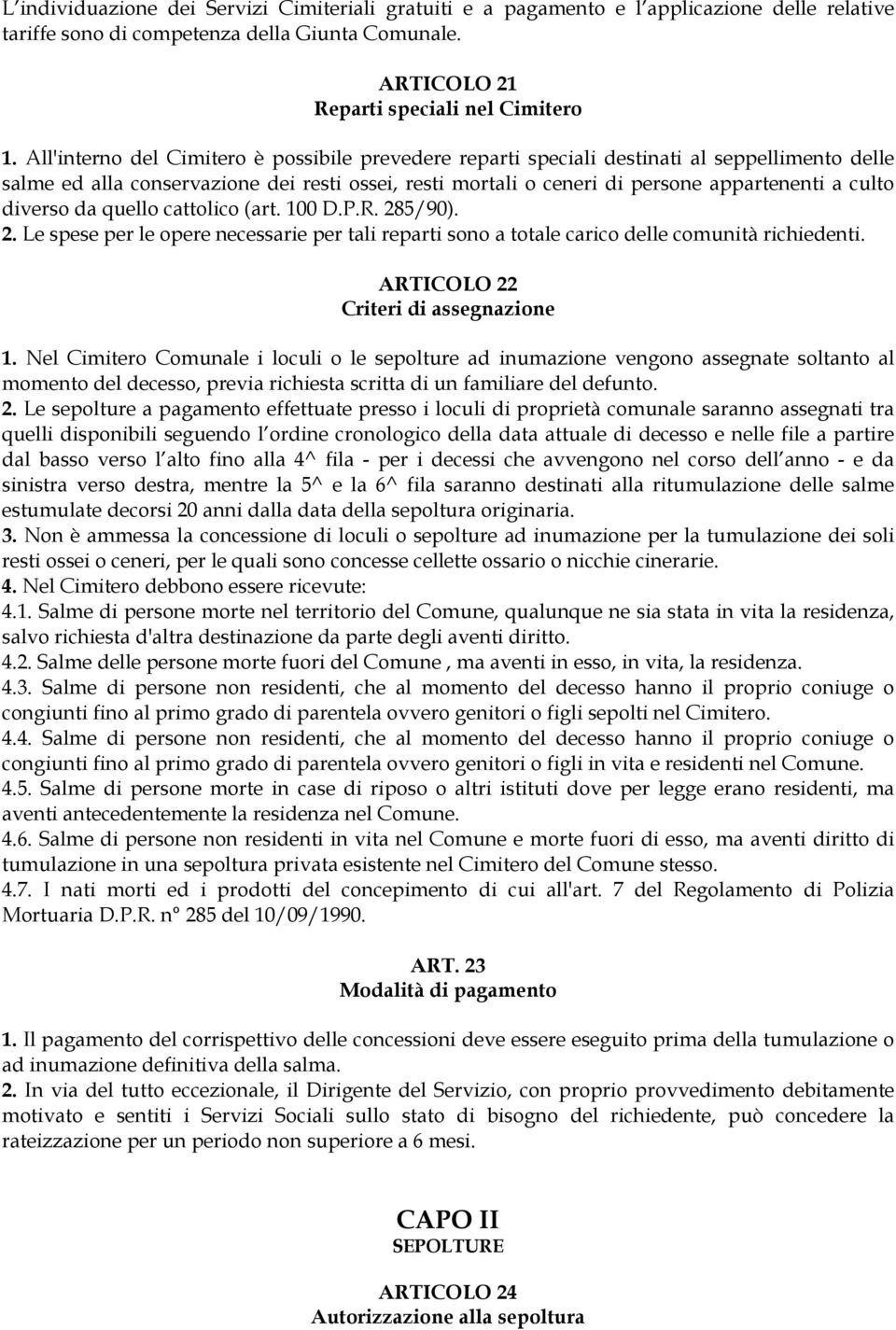 diverso da quello cattolico (art. 100 D.P.R. 285/90). 2. Le spese per le opere necessarie per tali reparti sono a totale carico delle comunità richiedenti. ARTICOLO 22 Criteri di assegnazione 1.