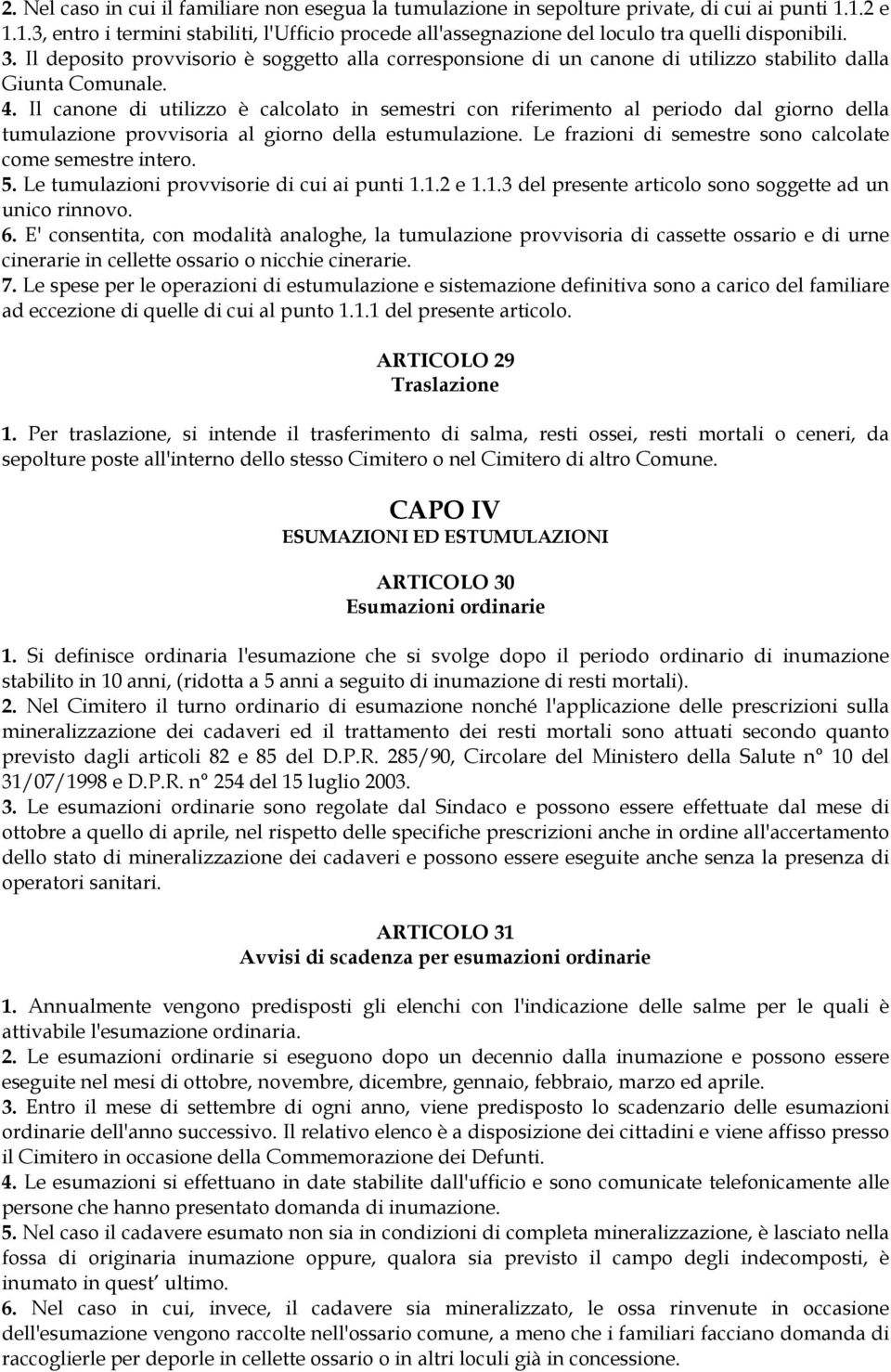 Il canone di utilizzo è calcolato in semestri con riferimento al periodo dal giorno della tumulazione provvisoria al giorno della estumulazione.