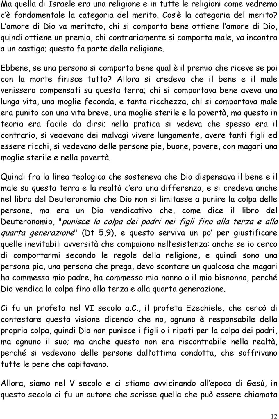 Ebbene, se una persona si comporta bene qual è il premio che riceve se poi con la morte finisce tutto?