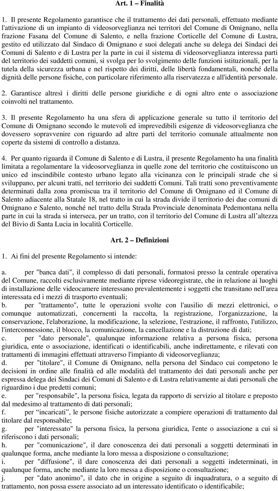 Fasana del Comune di Salento, e nella frazione Corticelle del Comune di Lustra, gestito ed utilizzato dal Sindaco di Omignano e suoi delegati anche su delega dei Sindaci dei Comuni di Salento e di