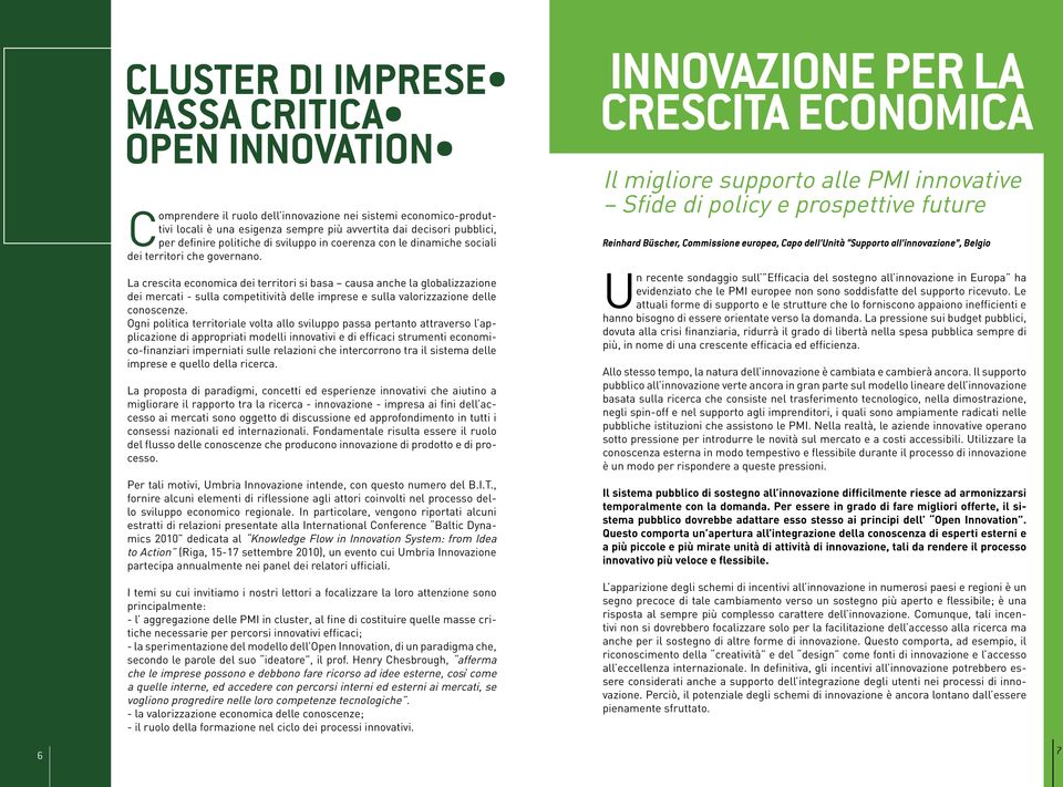 La crescita economica dei territori si basa causa anche la globalizzazione dei mercati - sulla competitività delle imprese e sulla valorizzazione delle conoscenze.