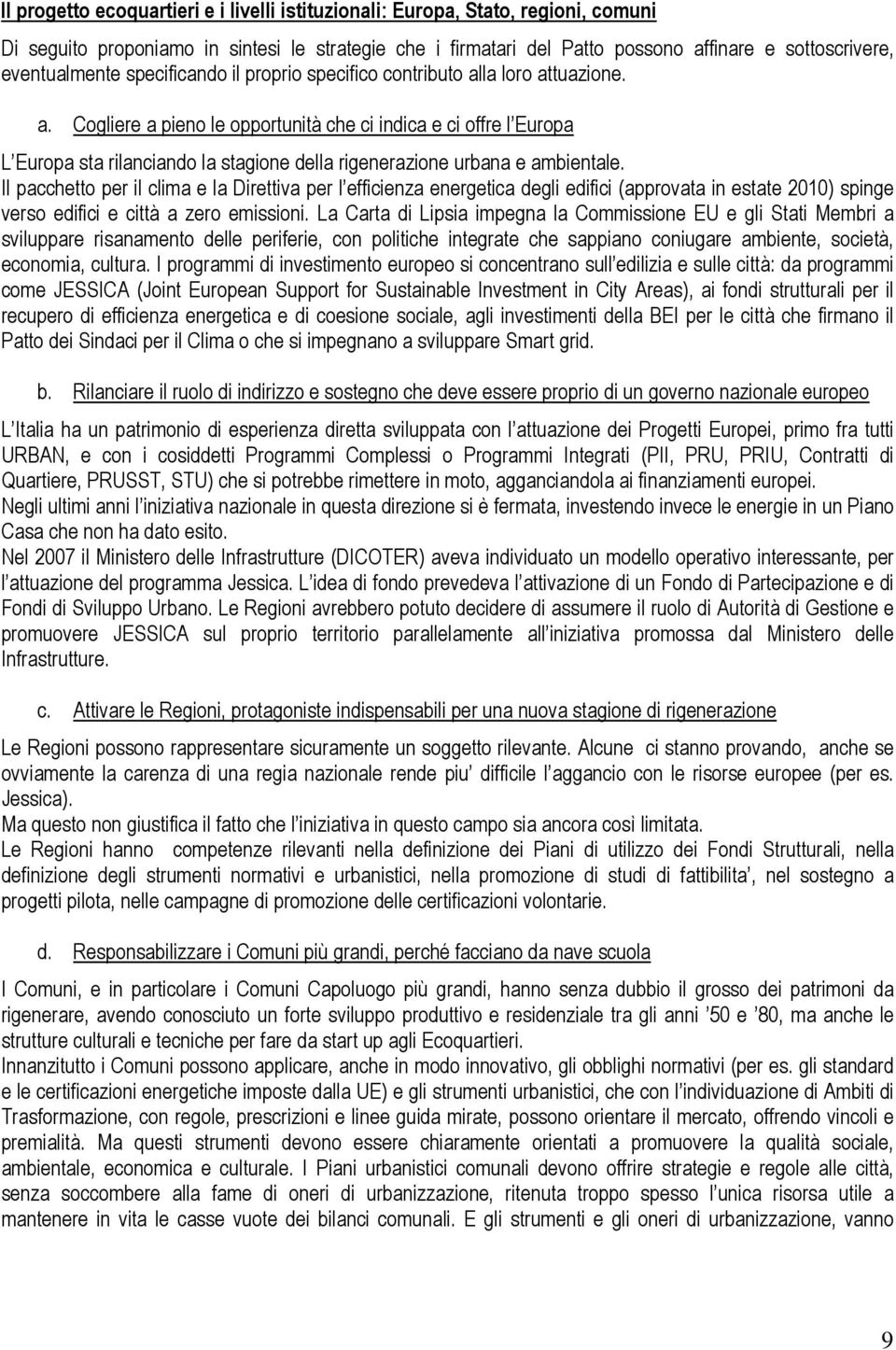 la loro attuazione. a. Cogliere a pieno le opportunità che ci indica e ci offre l Europa L Europa sta rilanciando la stagione della rigenerazione urbana e ambientale.