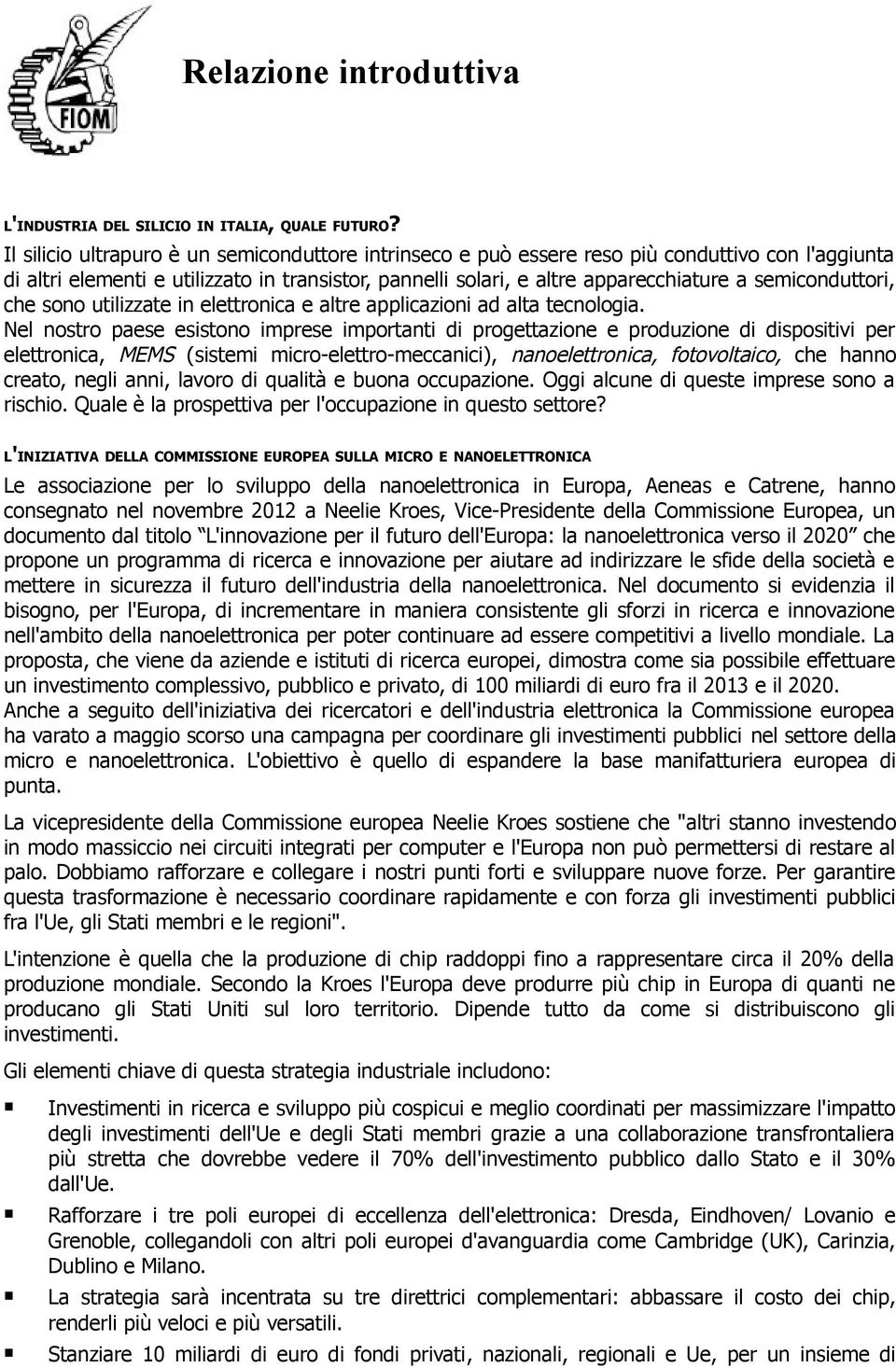 semiconduttori, che sono utilizzate in elettronica e altre applicazioni ad alta tecnologia.