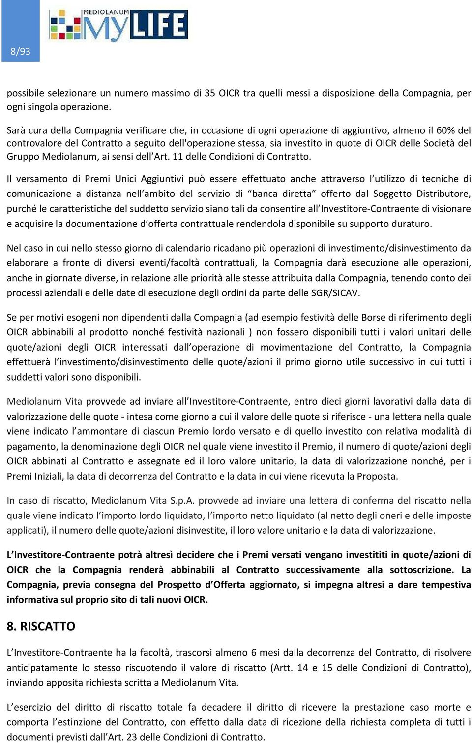 delle Società del Gruppo Mediolanum, ai sensi dell Art. 11 delle Condizioni di Contratto.