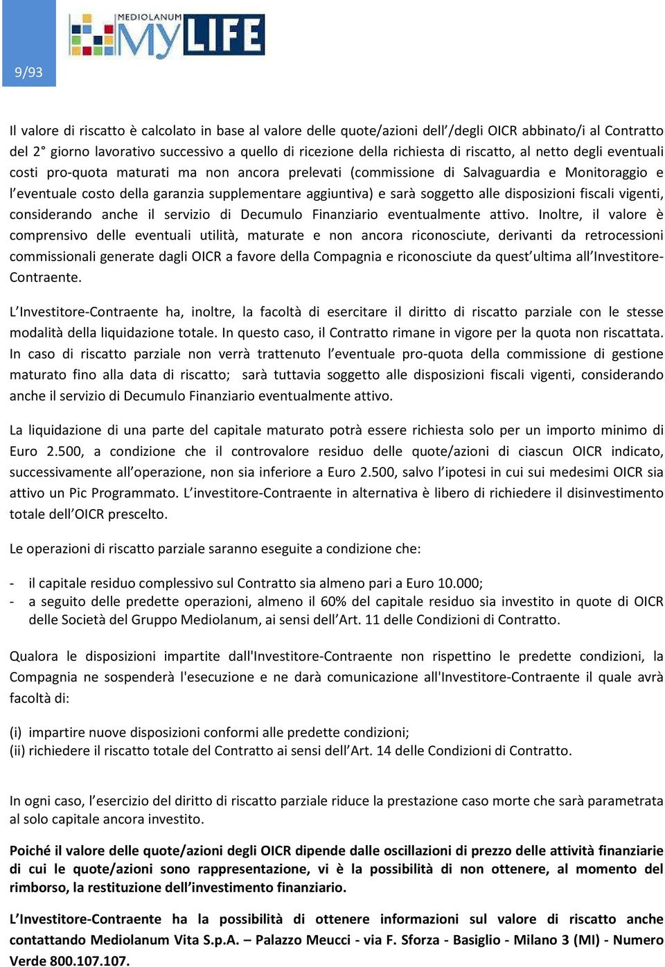 soggetto alle disposizioni fiscali vigenti, considerando anche il servizio di Decumulo Finanziario eventualmente attivo.