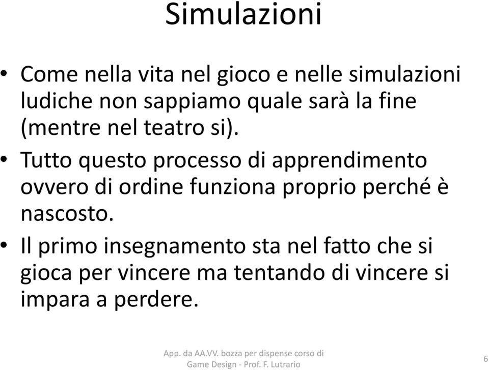 Tutto questo processo di apprendimento ovvero di ordine funziona proprio perché