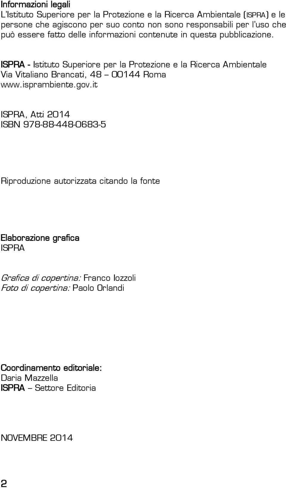 ISPRA - Istituto Superiore per la Protezione e la Ricerca Ambientale Via Vitaliano Brancati, 48 00144 Roma www.isprambiente.gov.