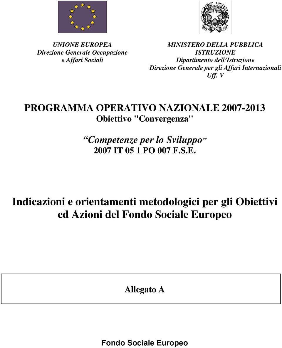 V PROGRAMMA OPERATIVO NAZIONALE 2007-2013 Obiettivo "Convergenza" Competenze per lo Sviluppo 2007 IT 05 1