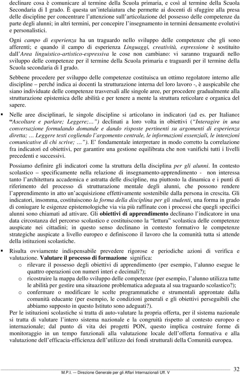 termini, per concepire l insegnamento in termini densamente evolutivi e personalistici.