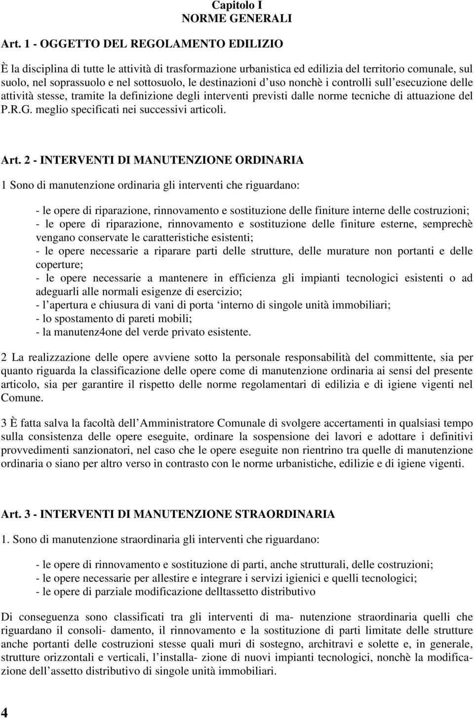 destinazioni d uso nonchè i controlli sull esecuzione delle attività stesse, tramite la definizione degli interventi previsti dalle norme tecniche di attuazione del P.R.G.