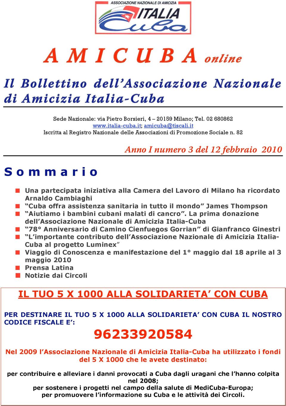 82 S o m m a r i o Anno I numero 3 del 12 febbraio 2010 Una partecipata iniziativa alla Camera del Lavoro di Milano ha ricordato Arnaldo Cambiaghi Cuba offra assistenza sanitaria in tutto il mondo