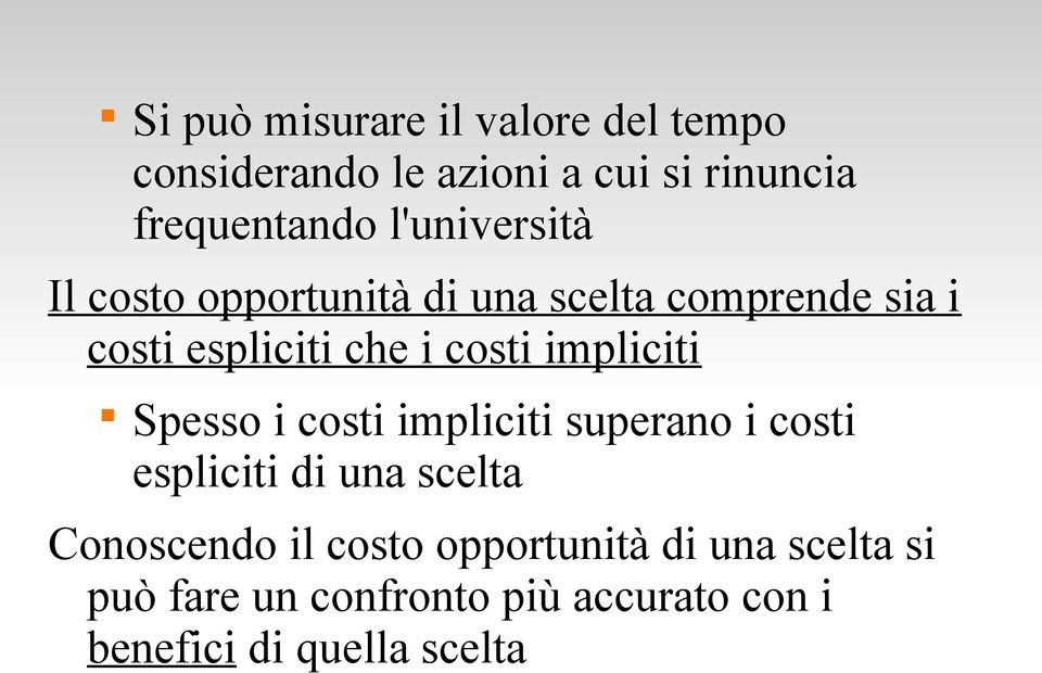 impliciti Spesso i costi impliciti superano i costi espliciti di una scelta Conoscendo il