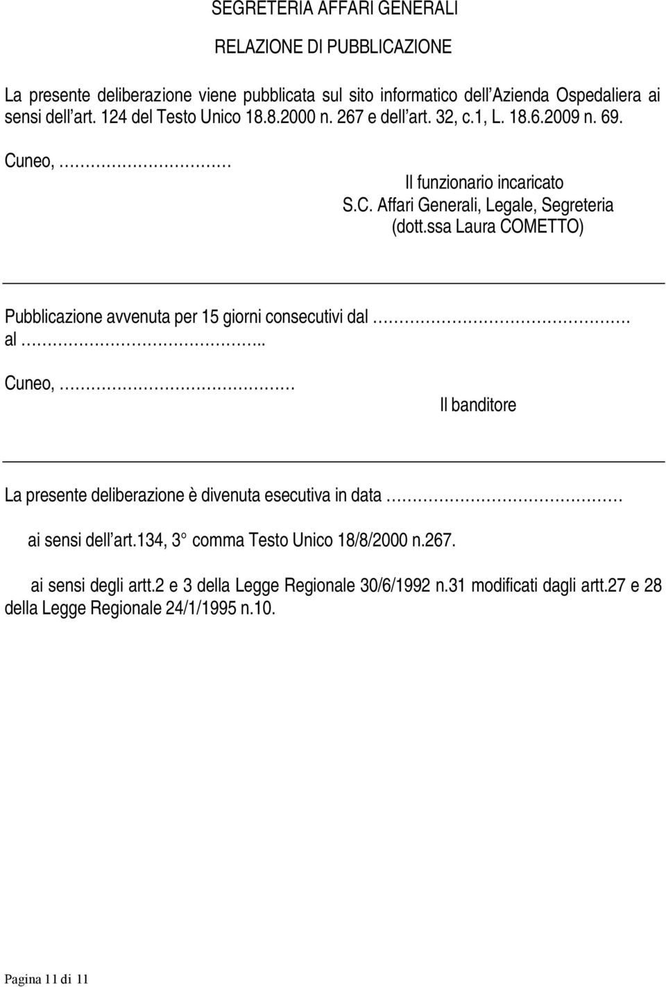 ssa Laura COMETTO) Pubblicazione avvenuta per 15 giorni consecutivi dal. al.. Cuneo, Il banditore La presente deliberazione è divenuta esecutiva in data ai sensi dell art.