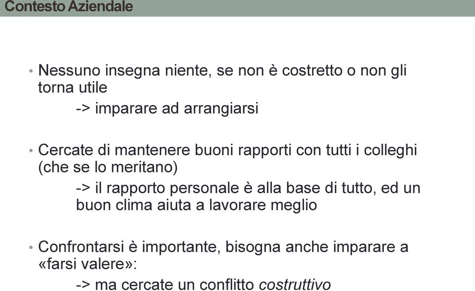 il rapporto personale è alla base di tutto, ed un buon clima aiuta a lavorare meglio