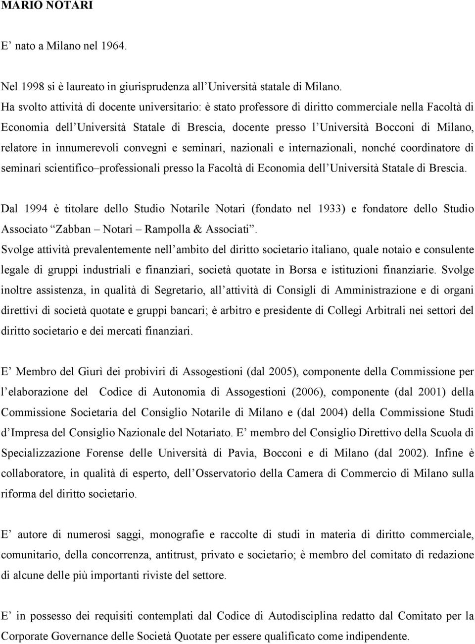 relatore in innumerevoli convegni e seminari, nazionali e internazionali, nonché coordinatore di seminari scientifico professionali presso la Facoltà di Economia dell Università Statale di Brescia.