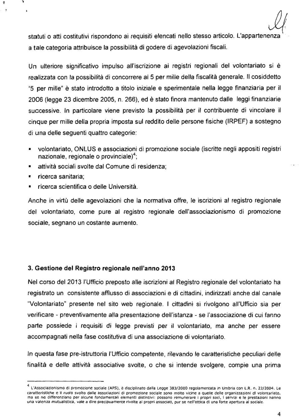 l csiddett "5 per ille" è stt intrdtt titl iniile e speritle nell legge finniri per il 26 (legge 23 dicebre 25, n. 266), ed è stt finr ntut dlle leggi finnirie successive.