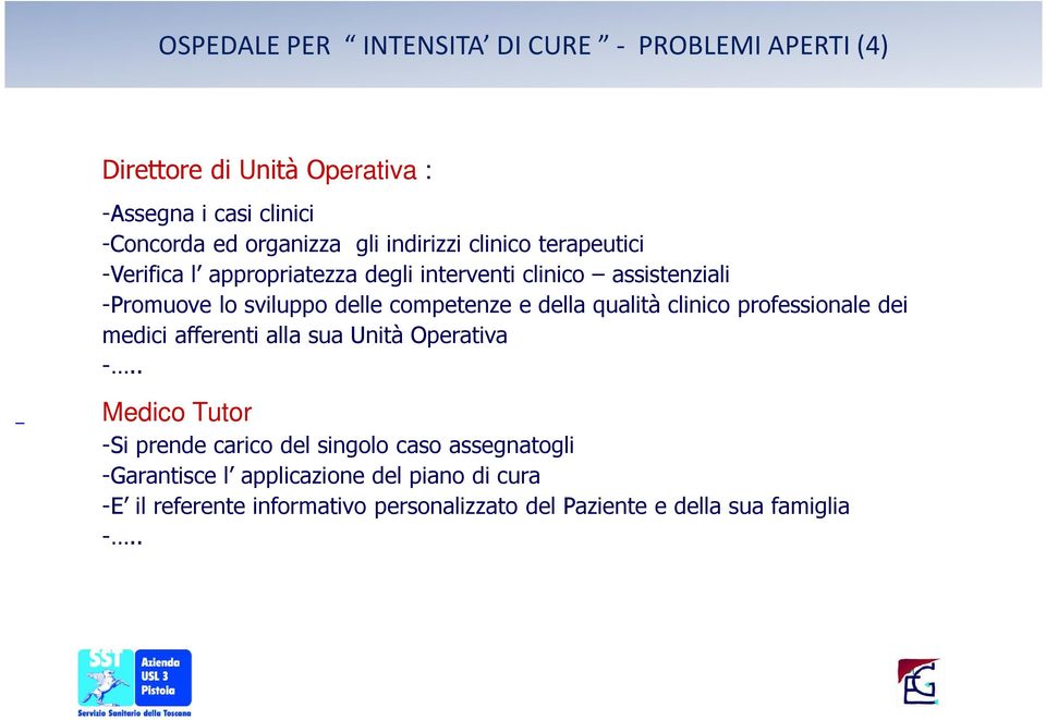 e della qualità clinico professionale dei medici afferenti alla sua Unità Operativa -.