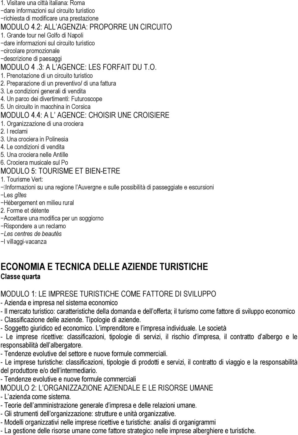 Prenotazione di un circuito turistico 2. Preparazione di un preventivo/ di una fattura 3. Le condizioni generali di vendita 4. Un parco dei divertimenti: Futuroscope 5.