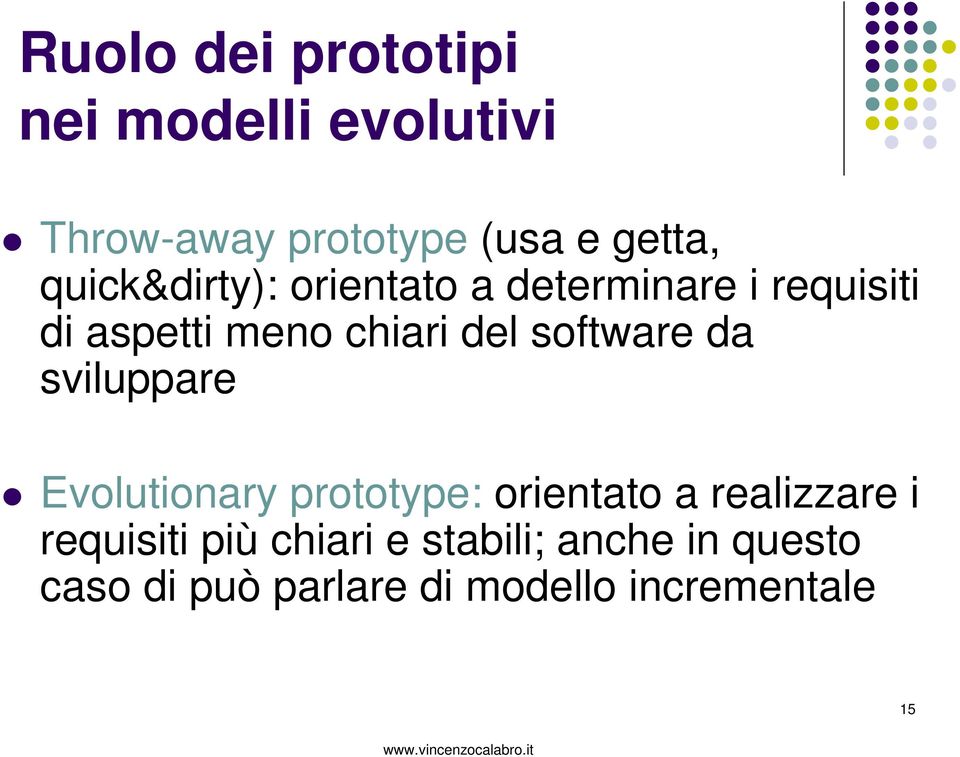 software da sviluppare Evolutionary prototype: orientato a realizzare i