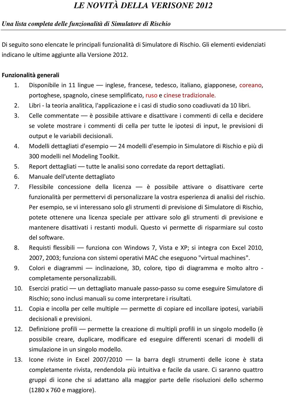 Disponibile in 11 lingue inglese, francese, tedesco, italiano, giapponese, coreano, portoghese, spagnolo, cinese semplificato, ruso e cinese tradizionale. 2.