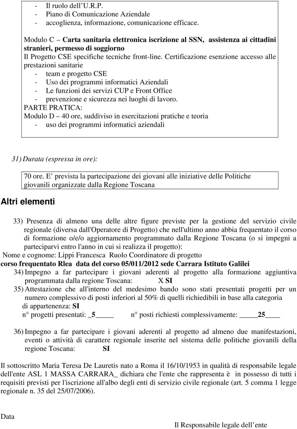 Certificazione esenzione accesso alle prestazioni sanitarie - team e progetto CSE - Uso dei programmi informatici Aziendali - Le funzioni dei servizi CUP e Front Office - prevenzione e sicurezza nei